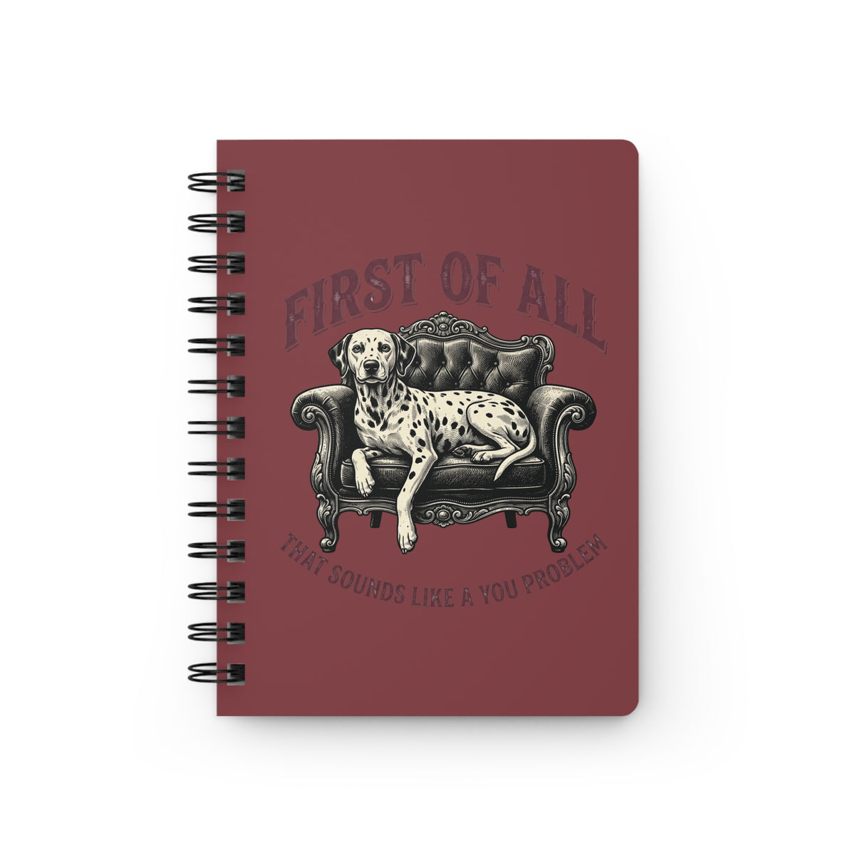First of All That Sounds Like A You Problem - Spiral Journal - Chili