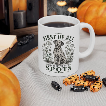 First Of All Life Is Better With Spots -  Ceramic Mug 11oz
