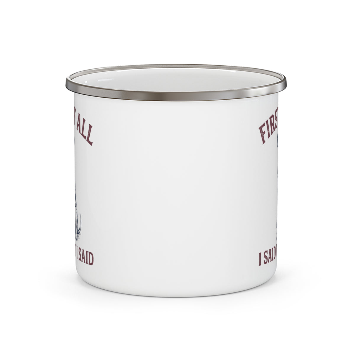 First of All I Said What I Said - Enamel Mug 12oz
