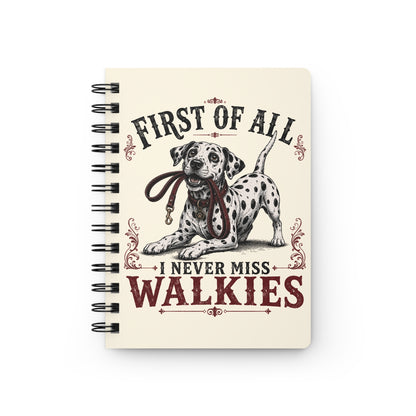 First Of All I Never Miss Walkies - Spiral Journal - Ivory