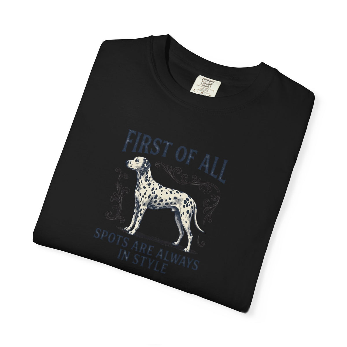 First Of All Spots Are Always In Style  - Comfort Color 1717 T-Shirt