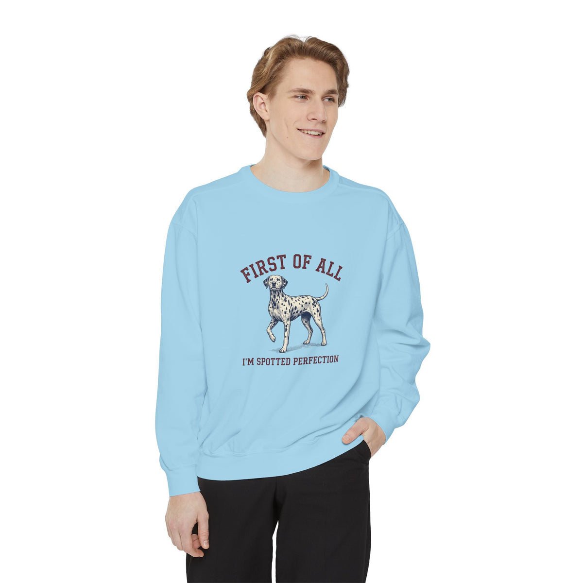 First of All I'M Spotted Perfection - Comfort Colors 1566 Crewneck Sweatshirt
