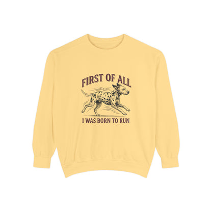 First of All I Was Born To Run - Comfort Colors 1566 Crewneck Sweatshirt