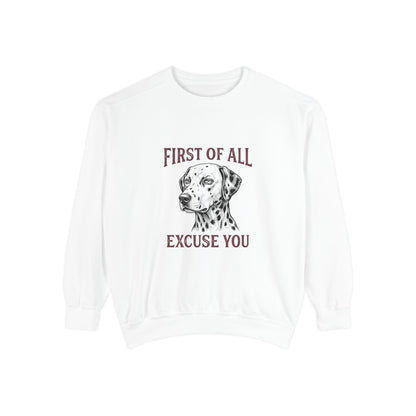 First of All Excuse You - Comfort Colors 1566 Crewneck Sweatshirt
