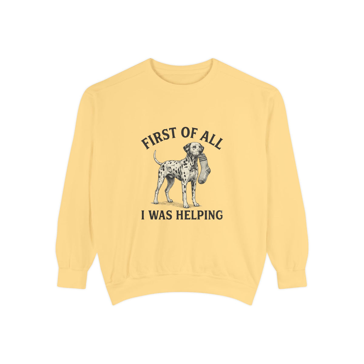 First of All I Was Helping - Comfort Colors 1566 Crewneck Sweatshirt