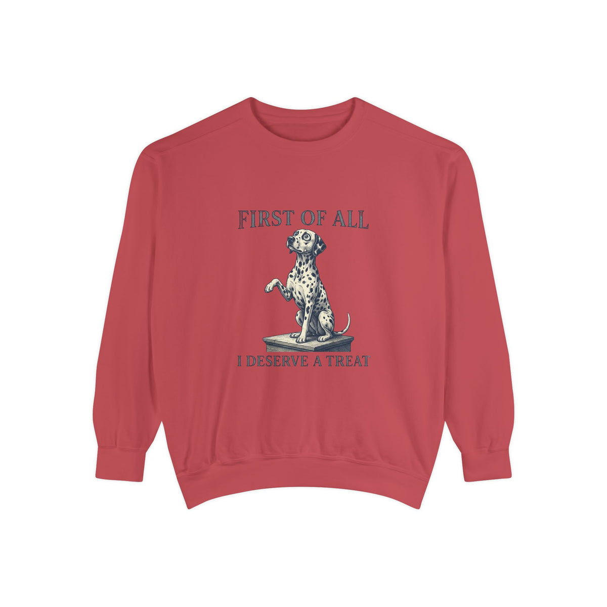 First of All I Deserve A Treat - Comfort Colors 1566 Crewneck Sweatshirt