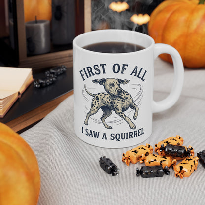 First Of All I Saw A Squirrel -  Ceramic Mug 11oz