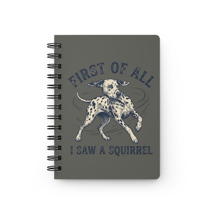 First of All I Saw A Squirrel - Spiral Journal - Pepper
