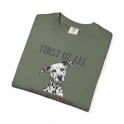 First Of All I Have Questions - Comfort Color 1717 T-Shirt
