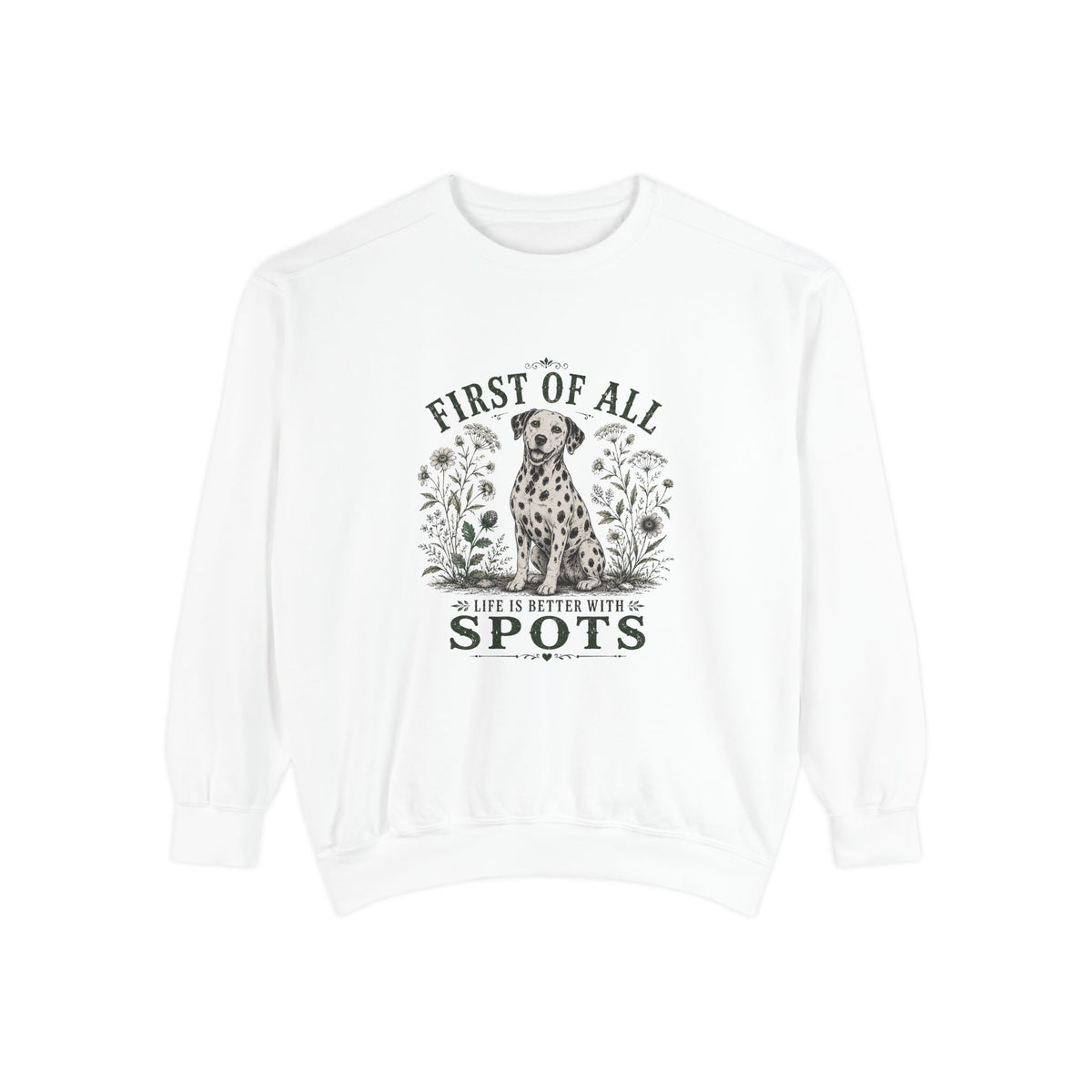 First of All Life Is Better With Spots - Comfort Colors 1566 Crewneck Sweatshirt