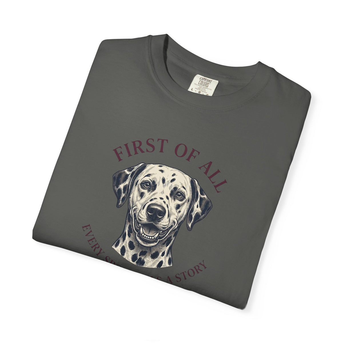 First Of All Every Spot Tells A Story - Comfort Color 1717 T-Shirt