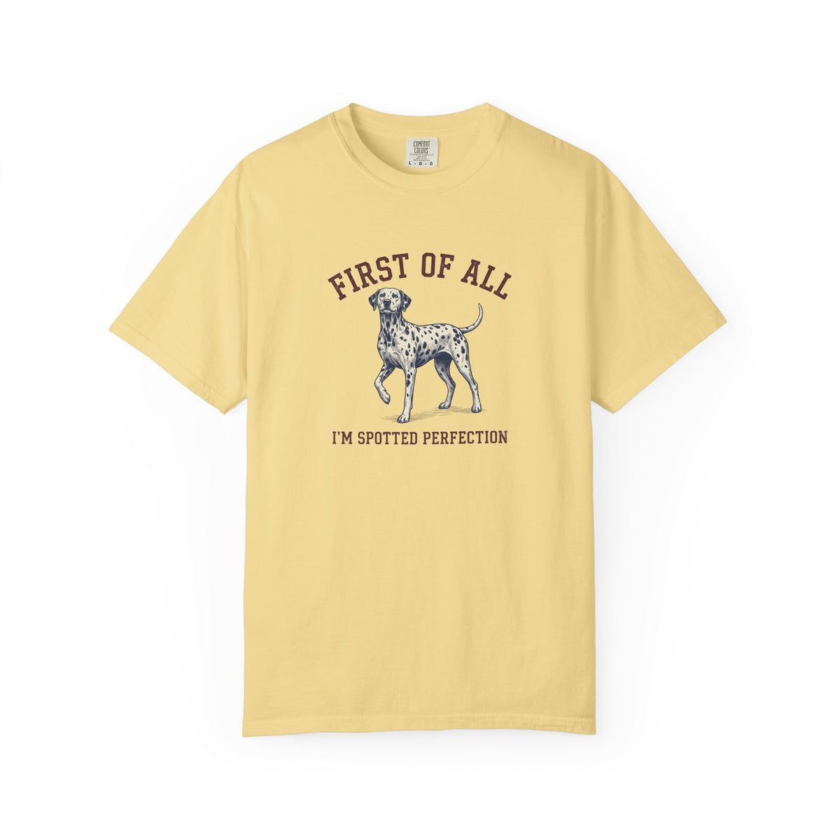 First of All I'm Spotted Perfection- Comfort Color 1717 T-Shirt