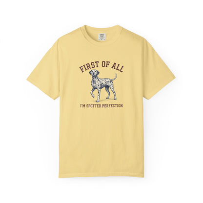 First of All I'm Spotted Perfection- Comfort Color 1717 T-Shirt
