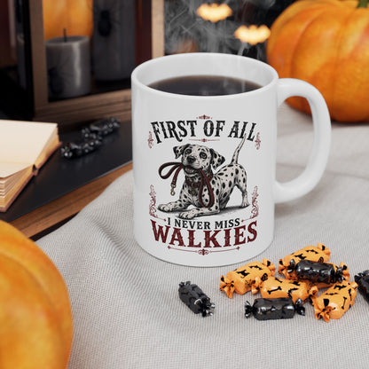 First Of All I Never Miss Walkies -  Ceramic Mug 11oz