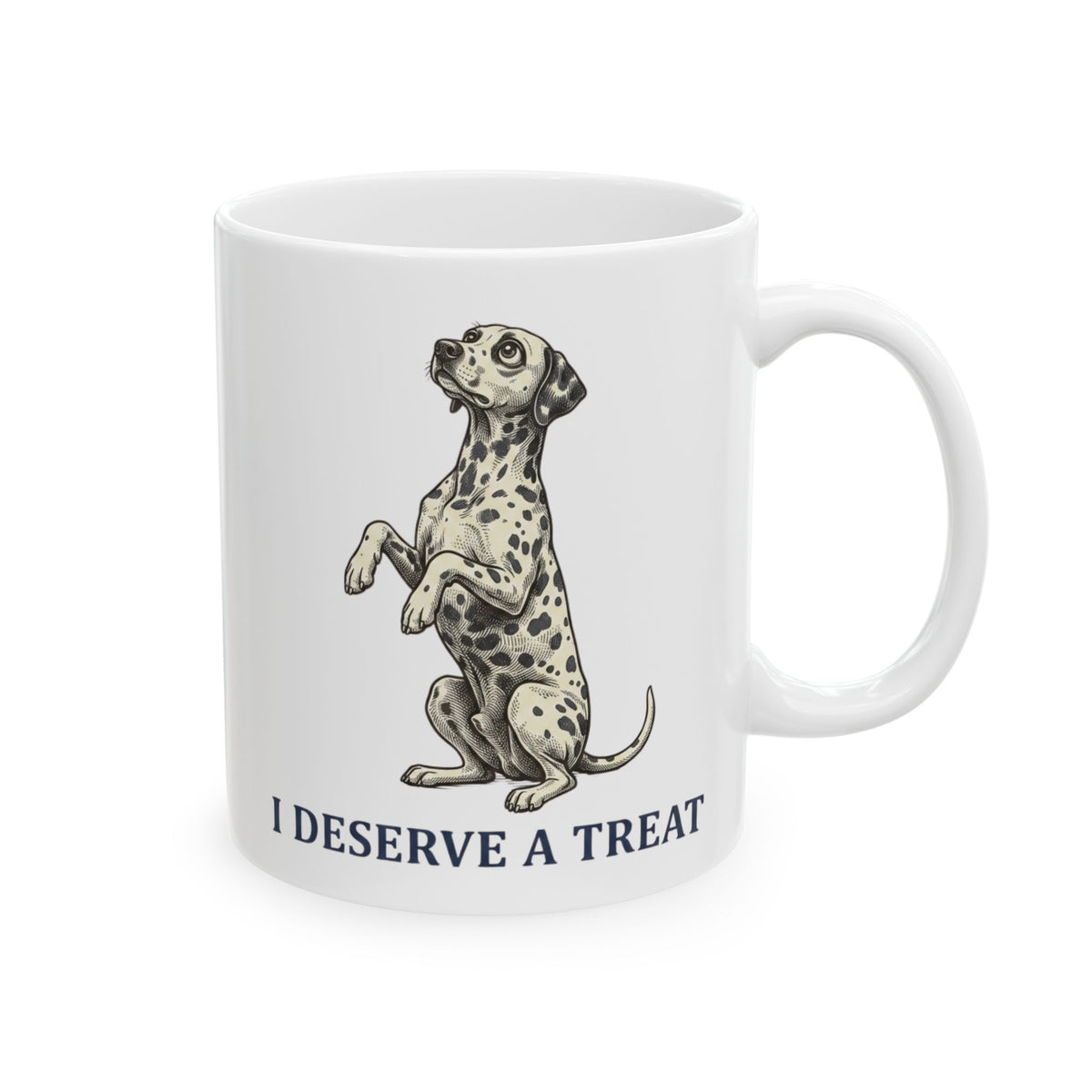 I Deserve A Treat -  Ceramic Mug 11oz