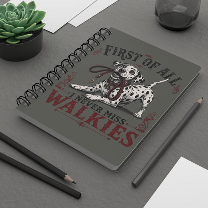 First Of All I Never Miss Walkies - Spiral Journal - Pepper