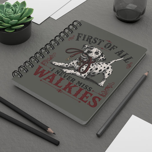 First Of All I Never Miss Walkies - Spiral Journal - Pepper