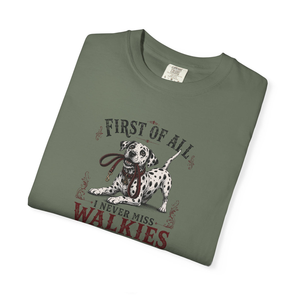 First Of All I Never Miss Walkies - Comfort Color 1717 T-Shirt