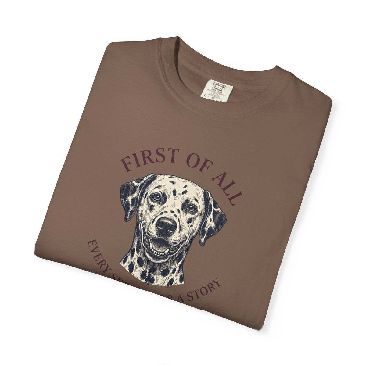 First Of All Every Spot Tells A Story - Comfort Color 1717 T-Shirt