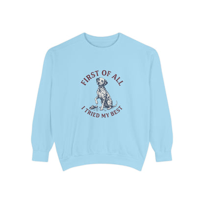 First of All I Tried My Best - Comfort Colors 1566 Crewneck Sweatshirt