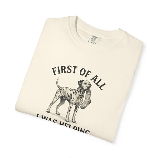 First Of All I Was Helping - Comfort Color 1717 T-Shirt