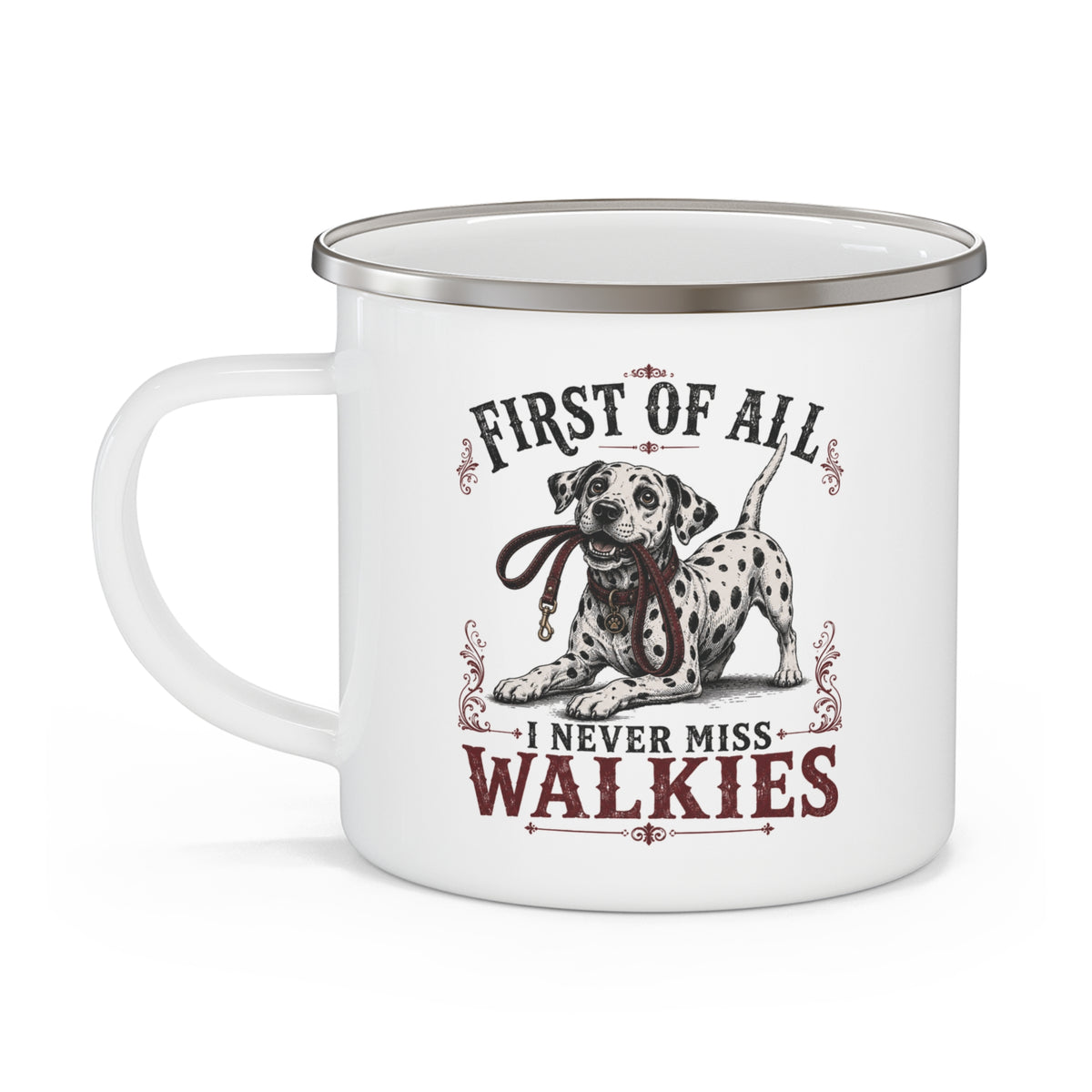 First of All I Never Miss Walkies - Enamel Mug 12oz