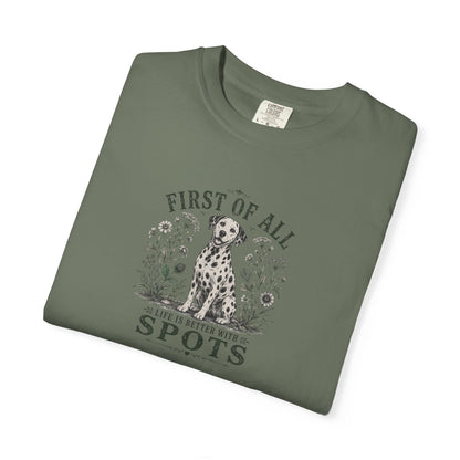First Of All Life Is Better With Spots - Comfort Color 1717 T-Shirt