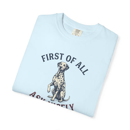 First of All Ask Nicely - Comfort Color 1717 T-Shirt