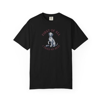 First Of All I Tried My Best - Comfort Color 1717 T-Shirt