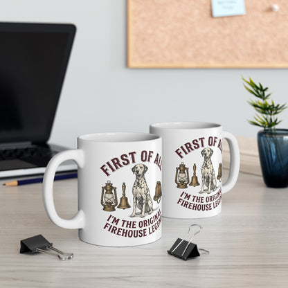 First Of All I'M The Original Firehouse Legend -  Ceramic Mug 11oz
