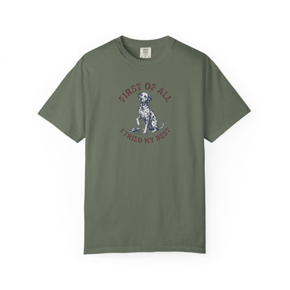 First Of All I Tried My Best - Comfort Color 1717 T-Shirt