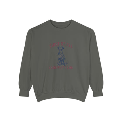 First of All I Said What I Said - Comfort Colors 1566 Crewneck Sweatshirt