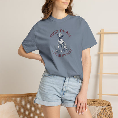 First Of All I Tried My Best - Comfort Color 1717 T-Shirt