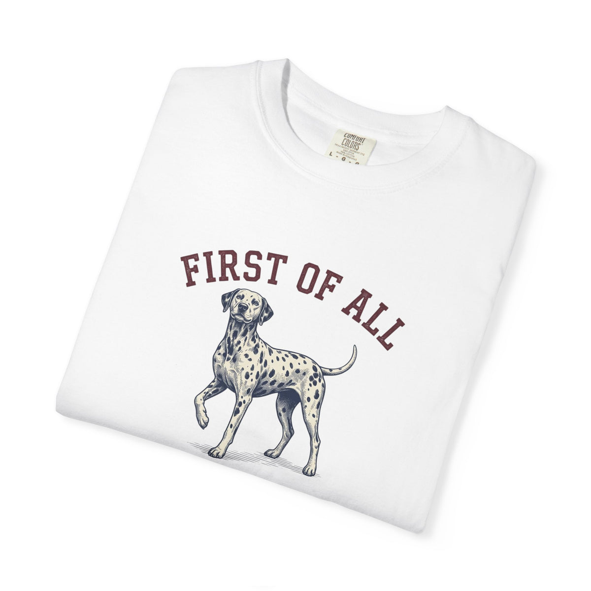 First of All I'm Spotted Perfection- Comfort Color 1717 T-Shirt