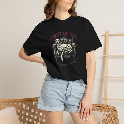 First of All That Sounds Like A You Problem - Comfort Color 1717 T-Shirt