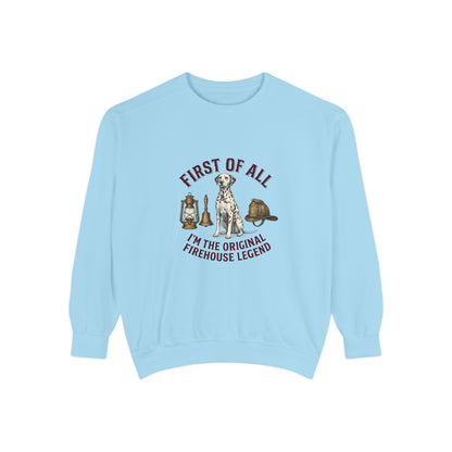 First of All I'M The Original Firehouse Legend - Comfort Colors 1566 Crewneck Sweatshirt