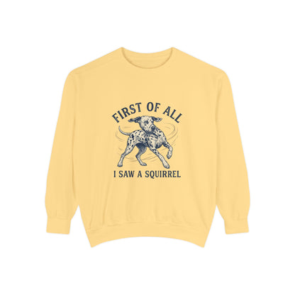 First of All I Saw A Squirrel - Comfort Colors 1566 Crewneck Sweatshirt