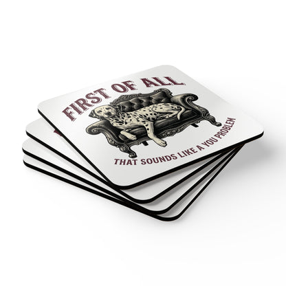 First of All That Sounds Like A You Problem - Corkwood Coaster Set
