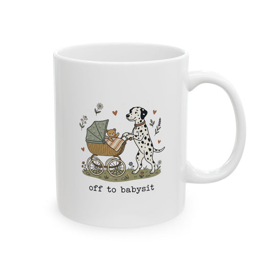 Off To Babysit -  Ceramic Mug 11oz