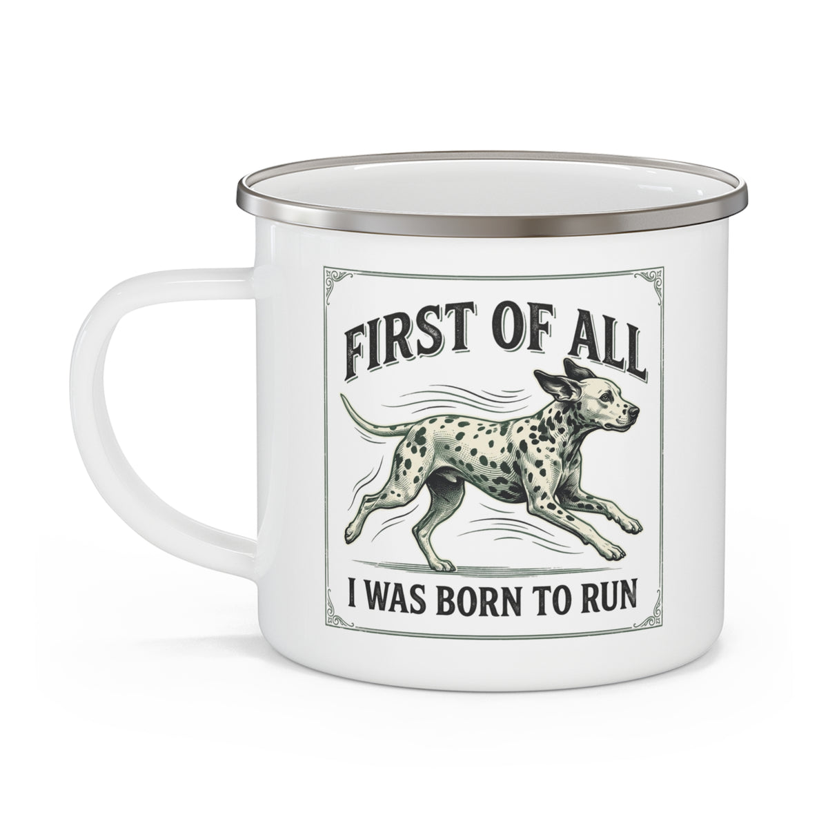 First of All I Was Born To Run - Enamel Mug 12oz