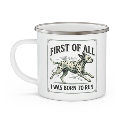First of All I Was Born To Run - Enamel Mug 12oz