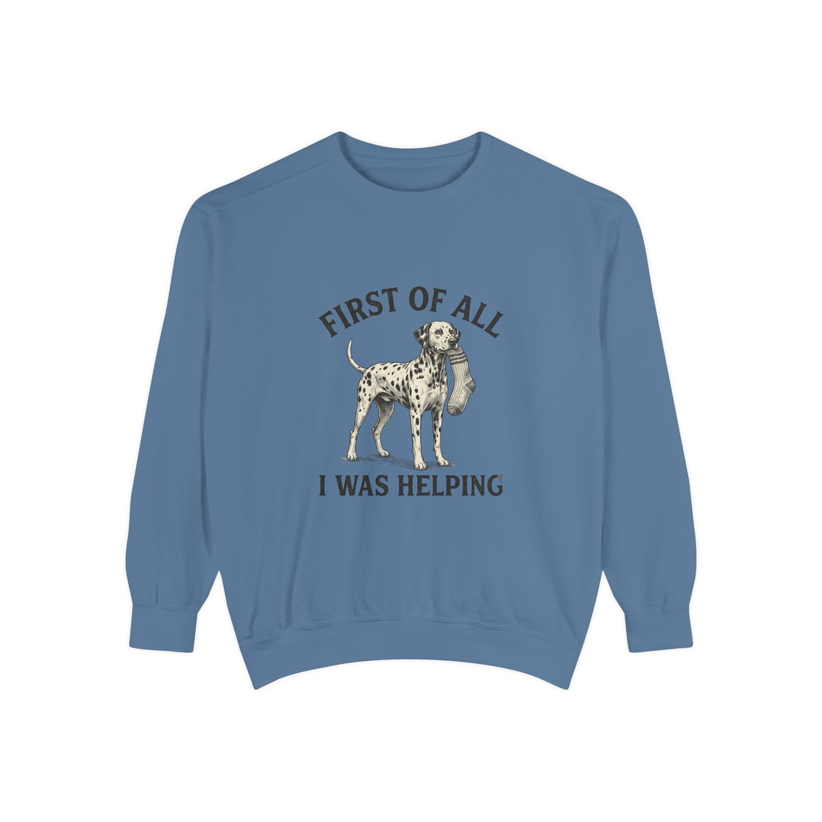 First of All I Was Helping - Comfort Colors 1566 Crewneck Sweatshirt