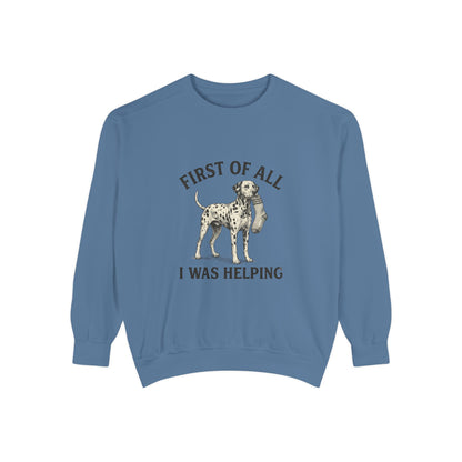 First of All I Was Helping - Comfort Colors 1566 Crewneck Sweatshirt