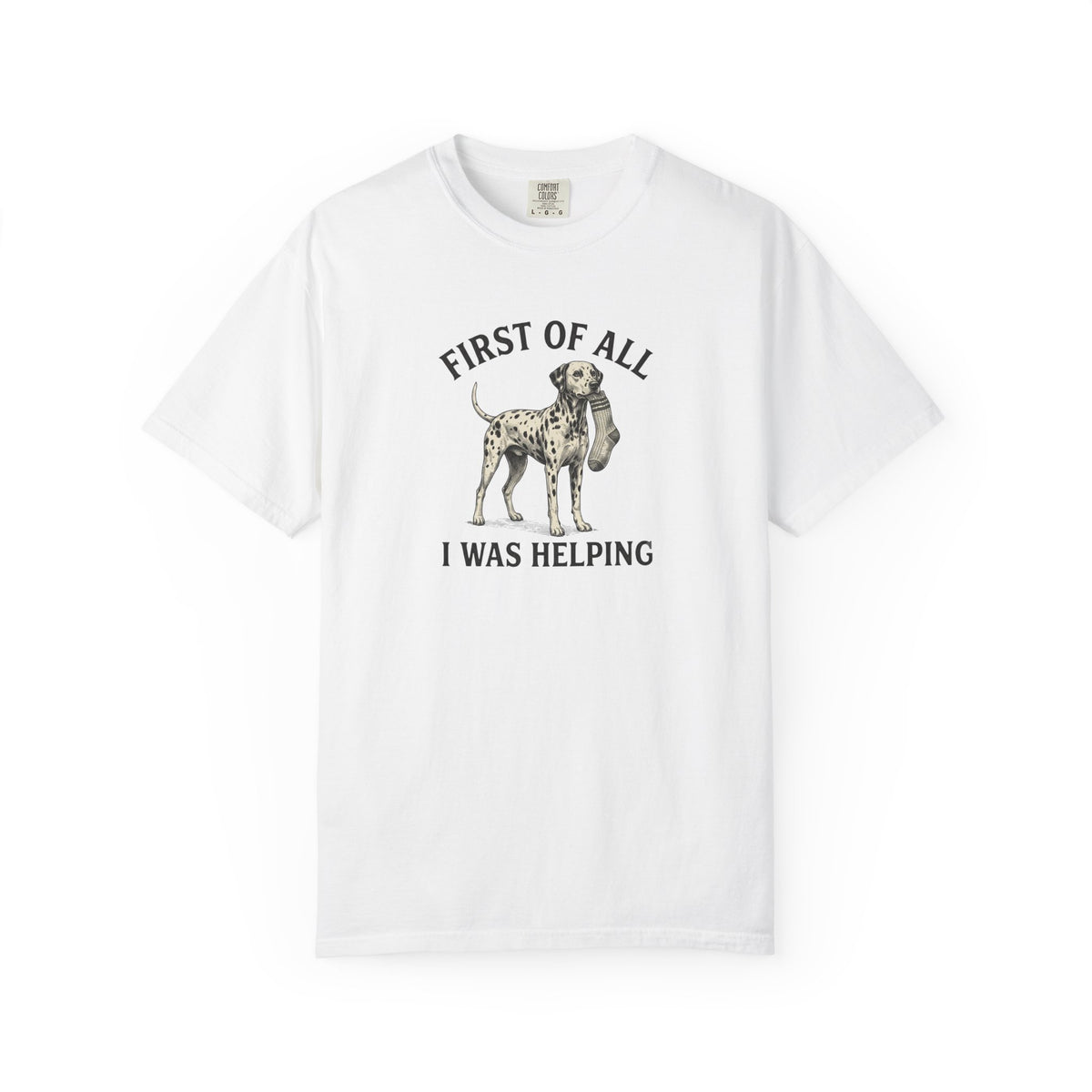 First Of All I Was Helping - Comfort Color 1717 T-Shirt