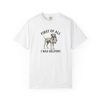 First Of All I Was Helping - Comfort Color 1717 T-Shirt