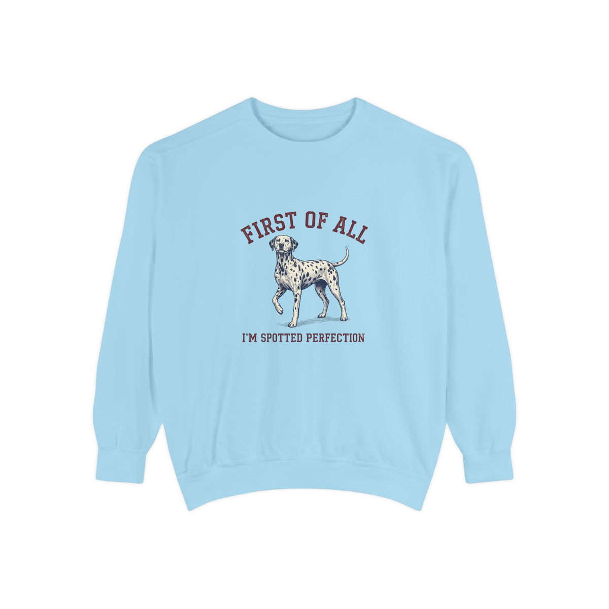 First of All I'M Spotted Perfection - Comfort Colors 1566 Crewneck Sweatshirt