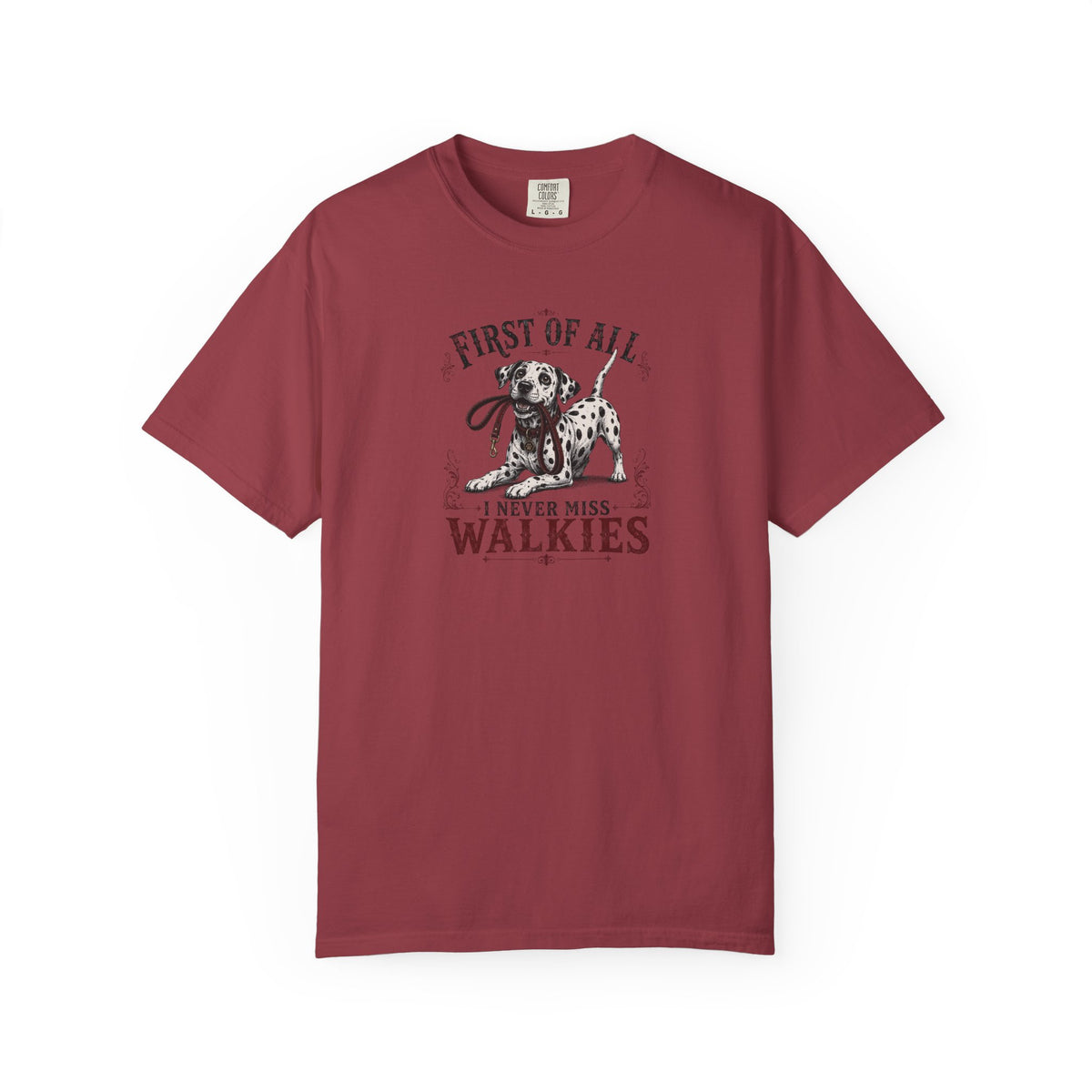 First Of All I Never Miss Walkies - Comfort Color 1717 T-Shirt