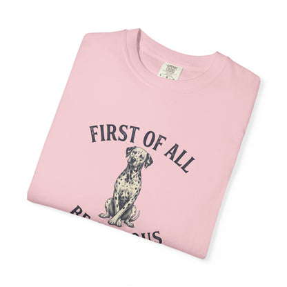 First of All - Be Serious - Comfort Color 1717 T-Shirt