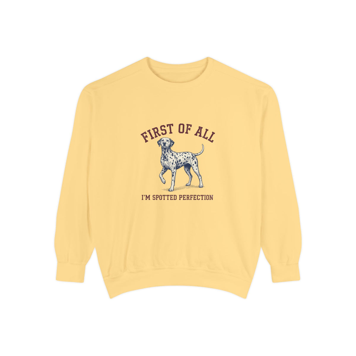 First of All I'M Spotted Perfection - Comfort Colors 1566 Crewneck Sweatshirt