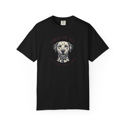 First Of All Every Spot Tells A Story - Comfort Color 1717 T-Shirt
